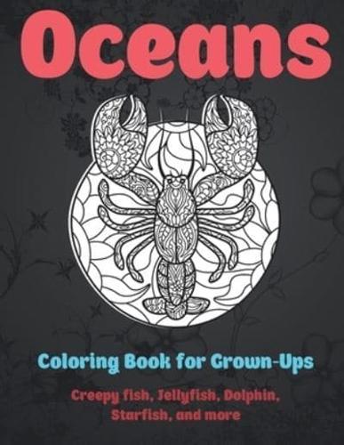Oceans - Coloring Book for Grown-Ups - Creepy Fish, Jellyfish, Dolphin, Starfish, and More