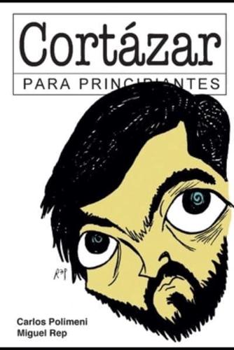 Cortázar para Principiantes: con ilustraciones de Rep