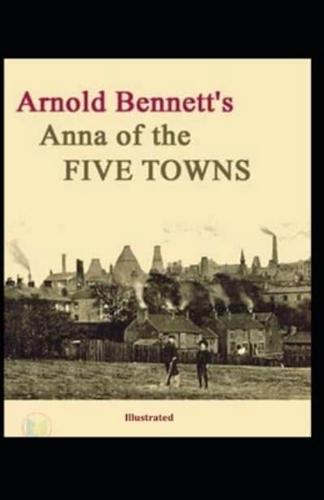 Anna of the Five Towns Illustrated