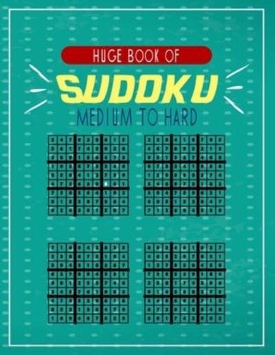 Huge Book of Sudoku Medium to Hard: A big collection of puzzles to challenge your self and test your patience and intelligence while having fun . teens friendly .