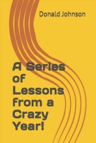 A Series of Lessons from a Crazy Year!