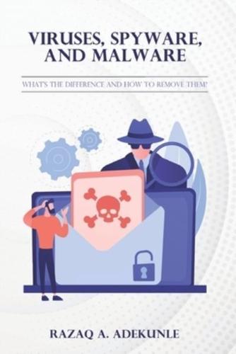 Viruses, Spyware, and Malware: what's the difference and how to remove them?