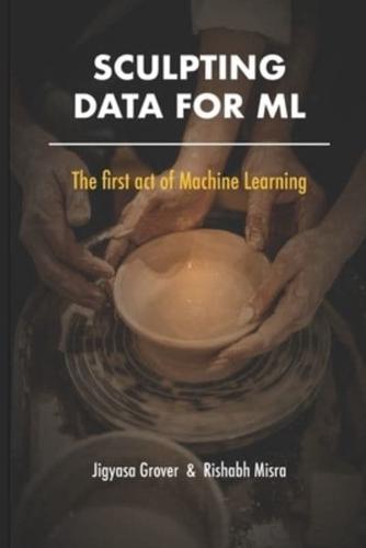 Sculpting Data for ML