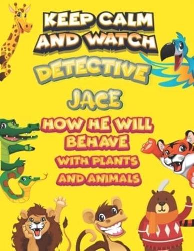 Keep Calm and Watch Detective Jace How He Will Behave With Plant and Animals