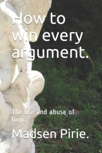 How to Win Every Argument.