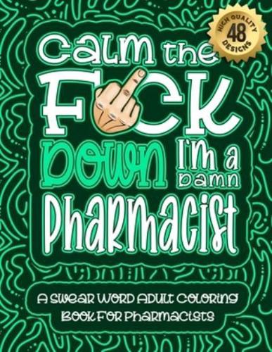 Calm The F*ck Down I'm a Pharmacist