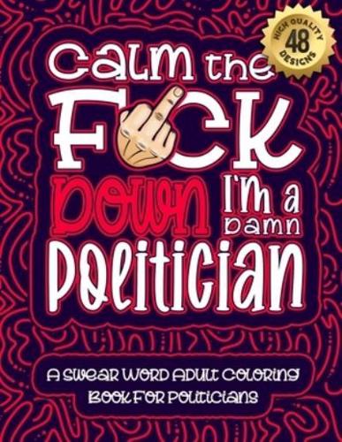 Calm The F*ck Down I'm a Politician