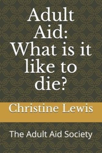 Adult Aid: What is it like to die? : The Adult Aid Society