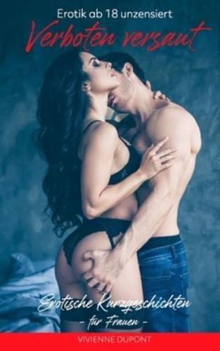 Erotik ab 18 unzensiert - Verboten versaut: Erotische Kurzgeschichten für Frauen