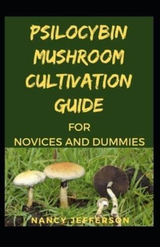 Psilocybin Mushroom Cultivation Guide for Novices and Dummies
