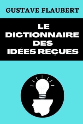 Le Dictionnaire Des Idées Reçues Catalogue Des Opinions Chics