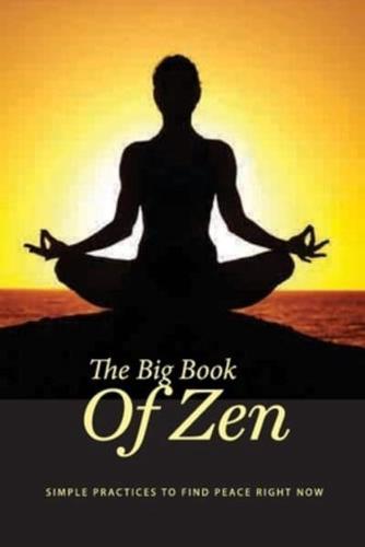 The Big Book Of Zen- Simple Practices To Find Peace Right Now