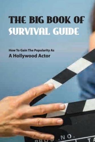 The Big Book Of Survival Guide- How To Gain The Popularity As A Hollywood Actor