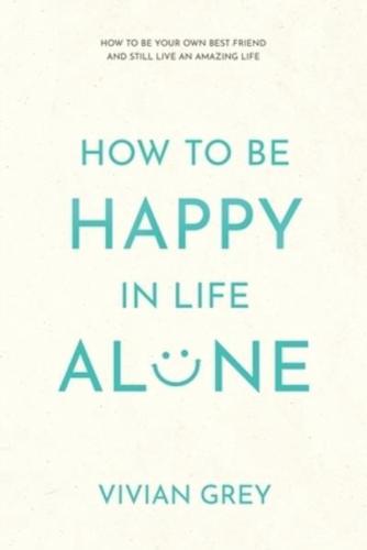 How to Be Happy in Life Alone