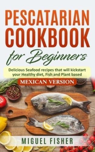Pescatarian Cookbook for Beginners, Mexican Version