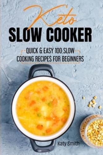 Keto Slow Cooker: Quick & Easy 100 Slow Cooking Recipes for Beginners
