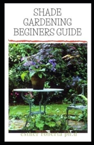 Shade Gardening Beginers Guide