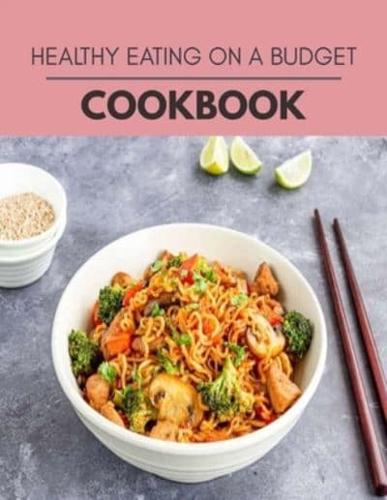 Healthy Eating On A Budget Cookbook