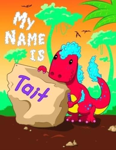 My Name is Tait: 2 Workbooks in 1! Personalized Primary Name and Letter Tracing Book for Kids Learning How to Write Their First Name and the Alphabet with Cute Dinosaur Theme, Handwriting Practice Paper Designed for Children in Pre-k and Kindergarten