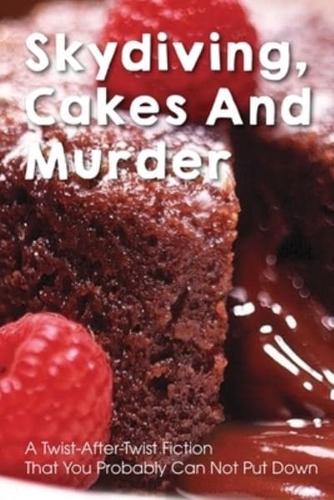 Skydiving, Cakes And Murder A Twist-After-Twist Fiction That You Probably Can Not Put Down