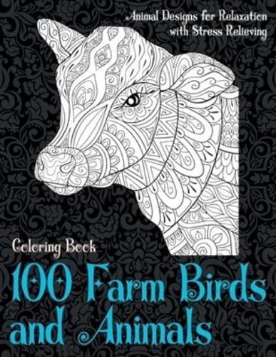 100 Farm Birds and Animals - Coloring Book - Animal Designs for Relaxation With Stress Relieving