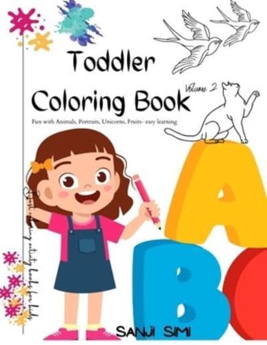 Toddler Coloring Book (Volume 2) - Fun With Animals, Portraits, Unicorns, Fruits - Easy Learning