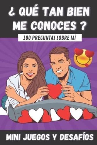 ¿ Qué Tan Bien me Conoces ?: 100 Preguntas para Conocer Mejor a tu Pareja - Mini-Juegos y Desafíos - Libro para Parejas - Regalo original para Novia y Novio de San Valentín, Boda, Cumpleaños o Aniversario.