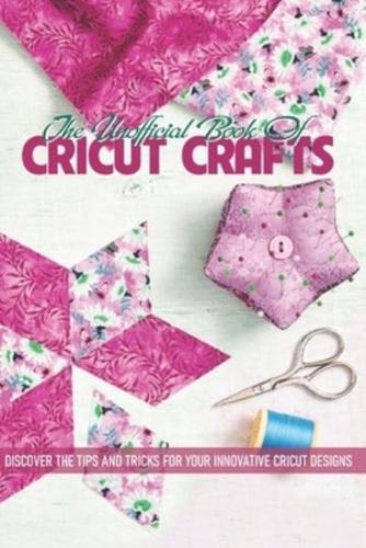 The Unofficial Book Of Cricut Crafts Discover The Tips And Tricks For Your Innovative Cricut Designs