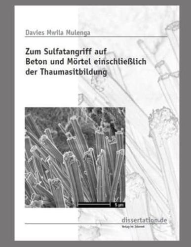 Zum Sulfatangriff Auf Beton Und Mörtel Einschliesslich Der Thaumasitbildung