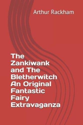 The Zankiwank and The Bletherwitch An Original Fantastic Fairy Extravaganza