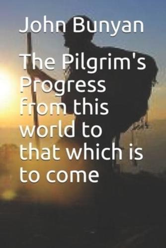The Pilgrim's Progress from This World to That Which Is to Come