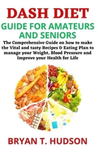 Dash Diet Guide for Amateurs and Seniors