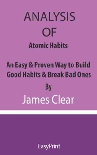 ANALYSIS OF Atomic Habits An Easy & Proven Way to Build Good Habits & Break Bad Ones By James Clear