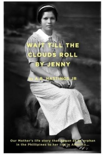 "Wait Till The Clouds Roll by Jenny": The Life Story of Our Mother, an American Dreamerl