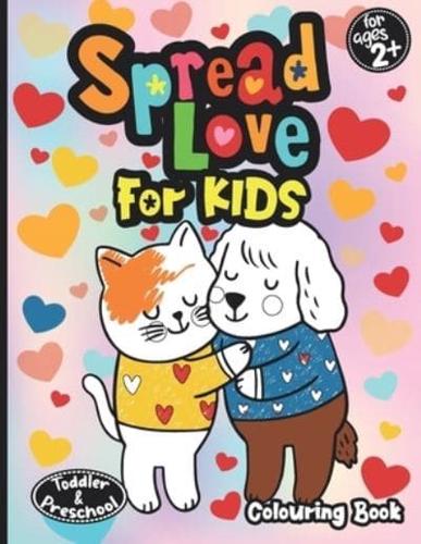 Spread Love For Kids: Lovely Colouring Book For Little Boys and Girls With Valentine's Day Theme   Cute Bears, Unicorns, Rabbits, Penguins, Dogs, Cats, Flamingo Birds and More! ( Perfect Gift for Kids, Toddlers and Preschoolers )