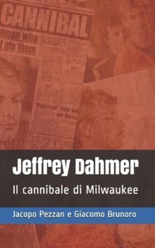 Jeffrey Dahmer: Il cannibale di Milwaukee