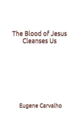 The Blood of Jesus Cleanses Us