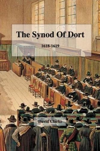 The Synod Of Dort 1618-1619