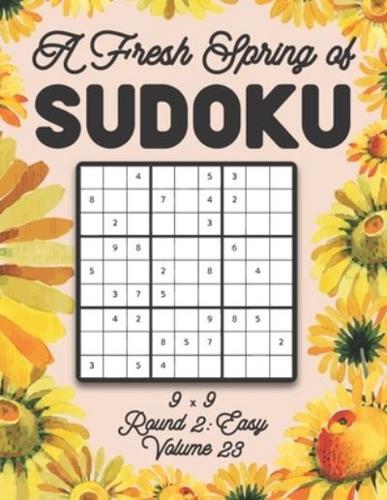 A Fresh Spring of Sudoku 9 x 9 Round 2: Easy Volume 23: Sudoku for Relaxation Spring Time Puzzle Game Book Japanese Logic Nine Numbers Math Cross Sums Challenge 9x9 Grid Beginner Friendly Easy Level For All Ages Kids to Adults Floral Theme Gifts