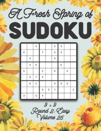 A Fresh Spring of Sudoku 9 x 9 Round 2: Easy Volume 25: Sudoku for Relaxation Spring Time Puzzle Game Book Japanese Logic Nine Numbers Math Cross Sums Challenge 9x9 Grid Beginner Friendly Easy Level For All Ages Kids to Adults Floral Theme Gifts