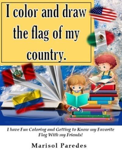 I Color and Draw the Flag of My Country. I Have Fun Coloring and Getting to Know My Favorite Flag With My Friends!