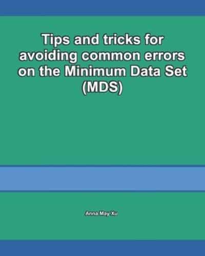 Tips and Tricks for Avoiding Common Errors on the Minimum Data Set (MDS)
