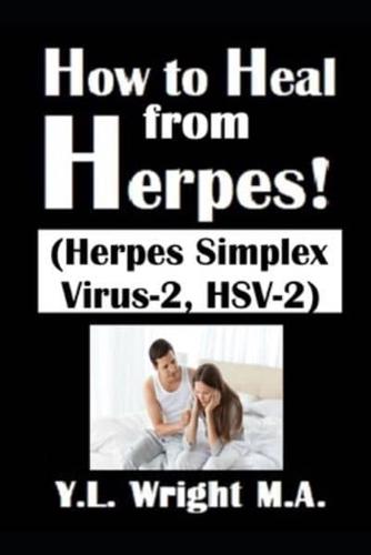 How to Heal from Herpes! (Herpes Simplex Virus-2, HSV-2)