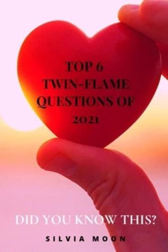 The 6 Top Trending Twin Flame Questions of 2021