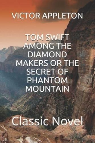 Tom Swift Among the Diamond Makers or the Secret of Phantom Mountain