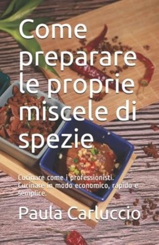 Come Preparare Le Proprie Miscele Di Spezie