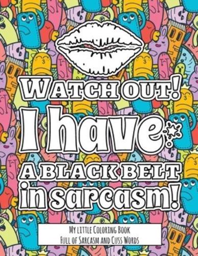 Watch Out! I Have the Black Belt in Sarcasm!