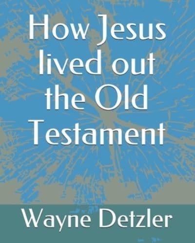 How Jesus Lived Out the Old Testament