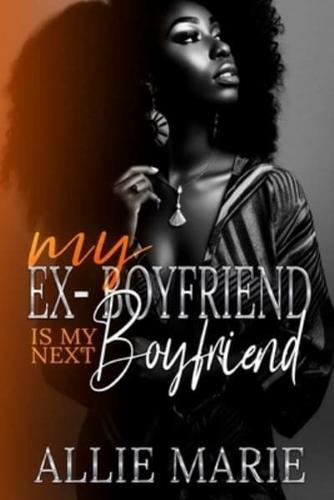 My Ex-Boyfriend Is My Next Boyfriend