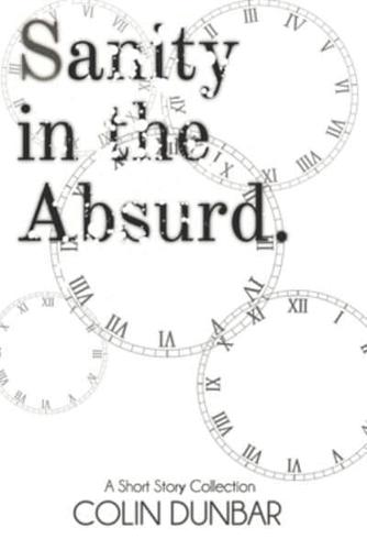 Sanity in the Absurd: A Short Story Collection: Full-Colour Edition